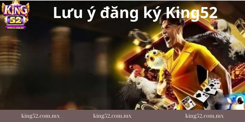 Nhung-dieu-can-biet-khi-tham-gia-dang-ky-king52